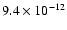 $ 9.4 \times 10^{-12} $