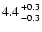 $4.4 {+0.3 \atop -0.3}$