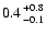 $0.4 {+0.8 \atop -0.1}$