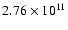 $ 2.76 \times 10^{11} $