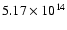 $ 5.17 \times 10^{14} $