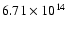 $ 6.71 \times 10^{14} $