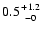 $0.5 {+1.2 \atop -0}$