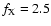 $f_{\rm X}=2.5$