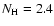 $N_{\rm H}=2.4$