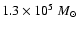 $1.3 \times 10^5~M_{\odot}$