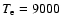 $T_{\rm e} = 9000$