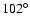 $102^\circ$