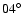 $04^\circ$