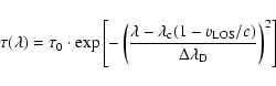 \begin{displaymath}%
\tau (\lambda) = \tau_0 \cdot {\exp\left[-\left({{\lambda -...
...{\rm LOS}/c)} \over {\Delta
\lambda_{\rm D}}}\right)^2\right]}
\end{displaymath}