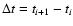 $\Delta t=t_{i+1}-t_{i}$