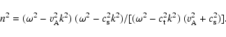 \begin{displaymath}%
n^2 = (\omega^2-v_{\rm A}^2k^2)~(\omega^2-c_{\rm s}^2k^2)/[(\omega^2-c_{\rm t}^2k^2)~(v_{\rm A}^2+c_{\rm s}^2)].
\end{displaymath}