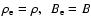 $\rho_{\rm e}=\rho,~~B_{\rm e}=B$