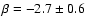$\beta = -2.7 \pm 0.6$