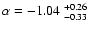 $\alpha = -1.04~^{+0.26}_{-0.33}$