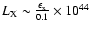 $L_{\rm X} \sim \frac{\epsilon_{\rm x}}{0.1} \times 10^{44}$
