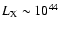 $L_{\rm X} \sim 10^{44}$