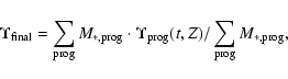 \begin{displaymath}%
\Upsilon_{\rm final} = \sum_{\rm prog} M_{\rm *,prog}\cdot \Upsilon_{\rm prog} (t,Z)/\sum_{\rm prog} M_{\rm *,prog},
\end{displaymath}