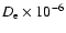 $D_{\rm e} \times 10^{-6}$