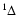$ {}^1 \Delta $