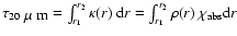 $\tau_{20~\mbox{$\mu$ m}}= \int^{r_2}_{r_1}\kappa(r)~{\rm d}r=\int^{r_2}_{r_1} \rho (r)~\chi_{\rm {abs}}{\rm d}r$
