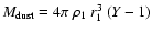 $M_{\rm dust}=4\pi~\rho_1~r_1^3~(Y -1)$