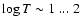 $\log{T}\sim 1~...~2$