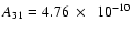 $A_{31} = 4.76~\times~~ 10^{-10}$