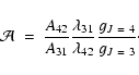 \begin{displaymath}{\cal A}~=~\frac{A_{42}}{A_{31}} \frac{\lambda_{31}}{\lambda_{42}}
\frac{g_{J~=~4}}{g_{J~=~3}}\cdot
\end{displaymath}