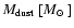 $M_{\rm {dust}}~[\mbox{$M_\odot$ }]$