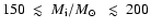 $150~\lesssim~M_{\rm i}/\mbox{$M_\odot$ }~\lesssim~200$
