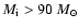 $M_{\rm i}
>90~M_\odot$