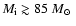 $M_{\rm i} \gtrsim 85~\mbox{$M_\odot$ }$