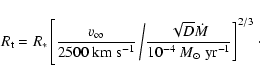 \begin{displaymath}R_{\rm t} = R_*
\left[\frac{\varv_\infty}{2500~{\rm km}~{\rm...
...t M}{10^{-4}~M_\odot~{\rm yr^{-1}}}\right]^{2/3} \right. \cdot
\end{displaymath}