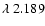 $\lambda~2.189$