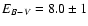$E_{B-V} = 8.0 \pm 1$