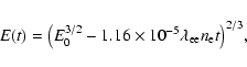 \begin{displaymath}%
E(t) =
\bigl( E_0^{3/2} - 1.16\times 10^{-5} \lambda_{\rm ee}n_{\rm e} t\bigr)^{2/3},
\end{displaymath}