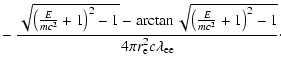 $\displaystyle -~\frac{
\sqrt{ \left(\frac{E}{mc^2} + 1\right)^2 - 1} -
\arctan ...
...(\frac{E}{mc^2} + 1\right)^2 - 1 }
}
{4\pi r_{\rm e}^2 c \lambda_{\rm ee}}\cdot$
