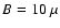 $B=10~\mu$