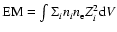 ${\rm EM} = \int \Sigma_i n_i n_{\rm e} Z_i^2 {\rm d}V$