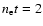 $n_{\rm e}t = 2$