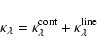 \begin{displaymath}
\kappa_{\lambda}= \kappa_{\lambda}^{\rm cont} + \kappa_{\lambda}^{\rm line}
\end{displaymath}