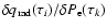$\delta q_{\rm rad}(\tau_i)/\delta P_{\rm e}(\tau_k)$