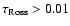 $\tau_{\rm Ross} > 0.01$