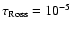 $\tau_{\rm Ross} = 10^{-5}$