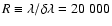$R \equiv \lambda/\delta\lambda = 20~000$
