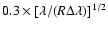 $0.3\times[\lambda/(R \Delta \lambda)]^{1/2}$