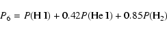 \begin{displaymath}
P_6 = P({\rm H~I}) + 0.42 P({\rm He~I}) + 0.85 P({\rm H}_2)
\end{displaymath}