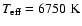 $T_{\rm eff}=6750~\rm K$