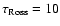 $\tau_{\rm Ross} = 10$
